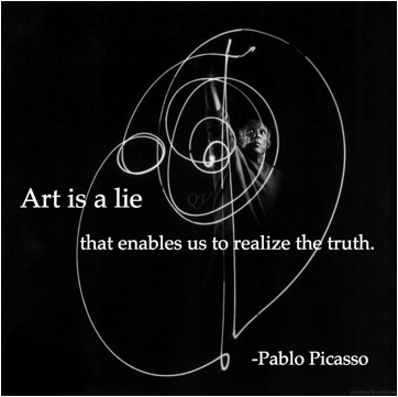Description: http://www.quotesvalley.com/images/15/art-is-the-lie-that-enables-us-to-realize-the-truth-5.jpg